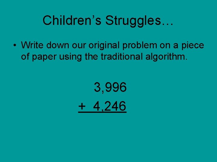 Children’s Struggles… • Write down our original problem on a piece of paper using