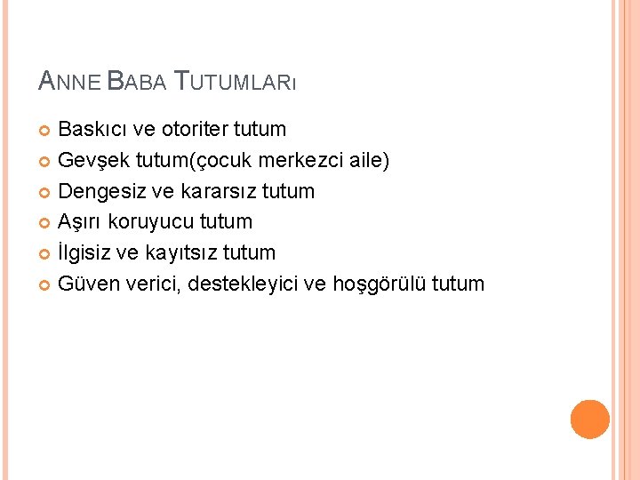 ANNE BABA TUTUMLARı Baskıcı ve otoriter tutum Gevşek tutum(çocuk merkezci aile) Dengesiz ve kararsız