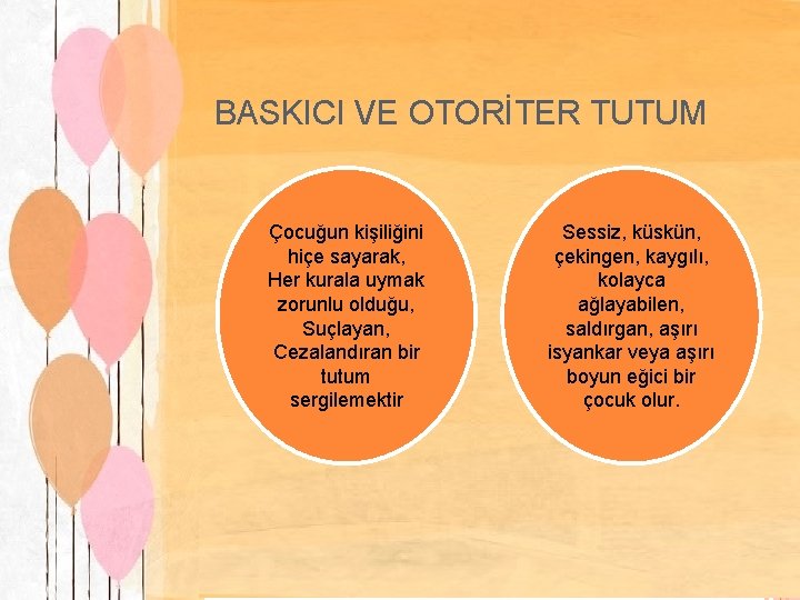 BASKICI VE OTORİTER TUTUM Çocuğun kişiliğini hiçe sayarak, Her kurala uymak zorunlu olduğu, Suçlayan,