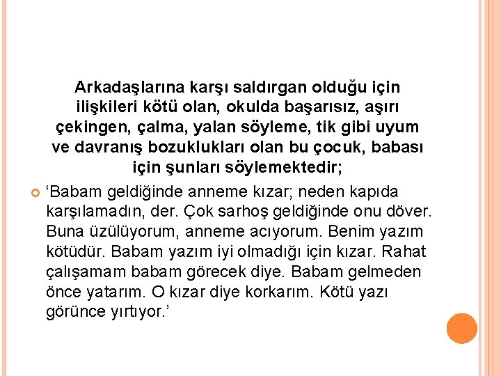 Arkadaşlarına karşı saldırgan olduğu için ilişkileri kötü olan, okulda başarısız, aşırı çekingen, çalma, yalan