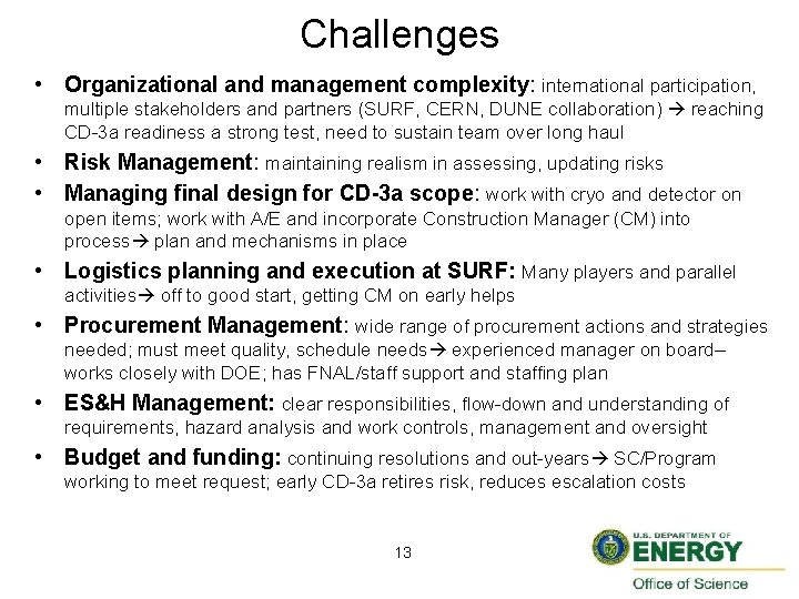Challenges • Organizational and management complexity: international participation, multiple stakeholders and partners (SURF, CERN,