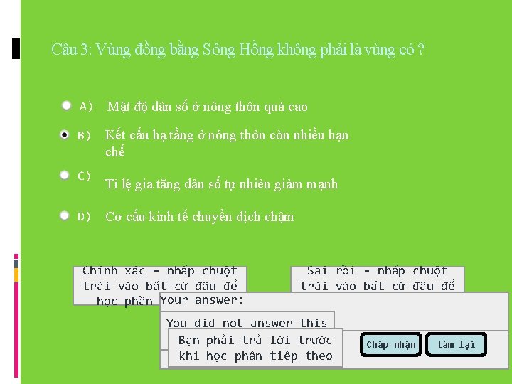 Câu 3: Vùng đồng bằng Sông Hồng không phải là vùng có ? A)