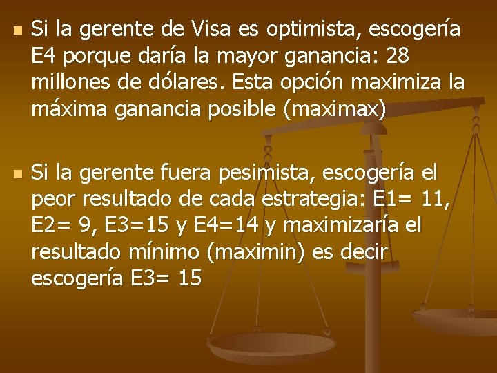 n n Si la gerente de Visa es optimista, escogería E 4 porque daría