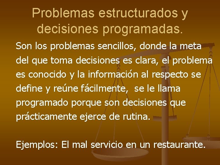 Problemas estructurados y decisiones programadas. Son los problemas sencillos, donde la meta del que