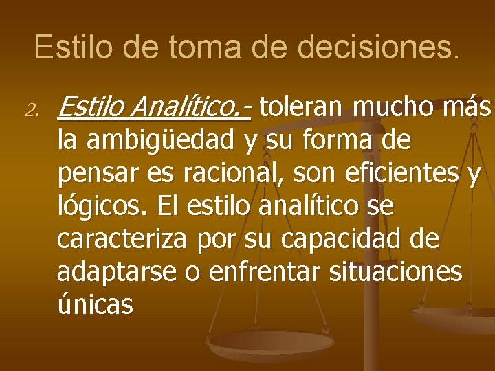 Estilo de toma de decisiones. 2. Estilo Analítico. - toleran mucho más la ambigüedad