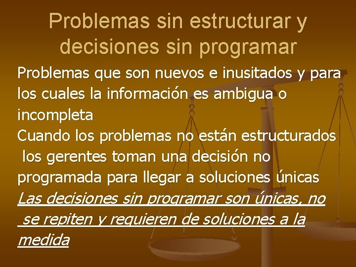 Problemas sin estructurar y decisiones sin programar Problemas que son nuevos e inusitados y