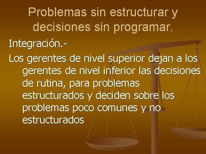 Problemas sin estructurar y decisiones sin programar. Integración. Los gerentes de nivel superior dejan
