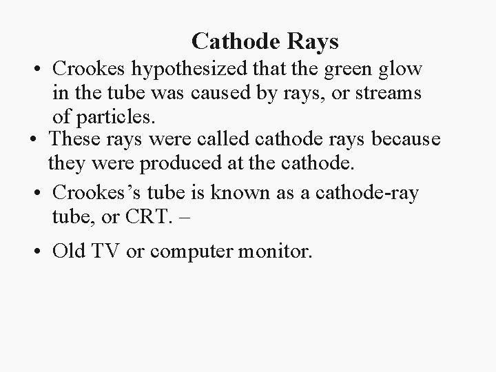Cathode Rays • Crookes hypothesized that the green glow in the tube was caused