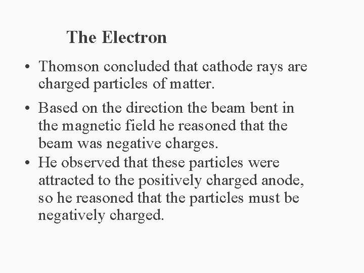 The Electron • Thomson concluded that cathode rays are charged particles of matter. •