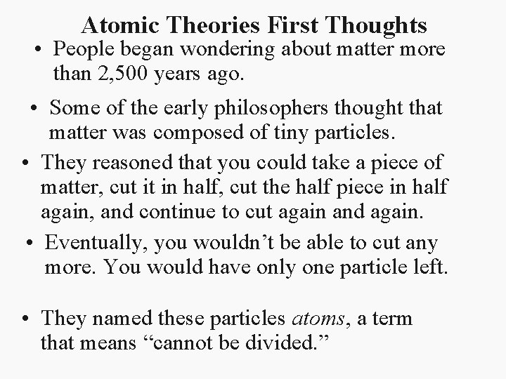 Atomic Theories First Thoughts • People began wondering about matter more than 2, 500