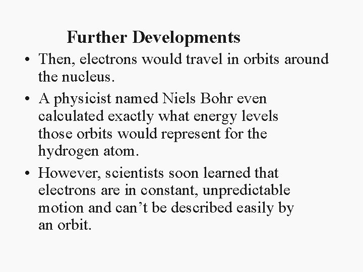 Further Developments • Then, electrons would travel in orbits around the nucleus. • A