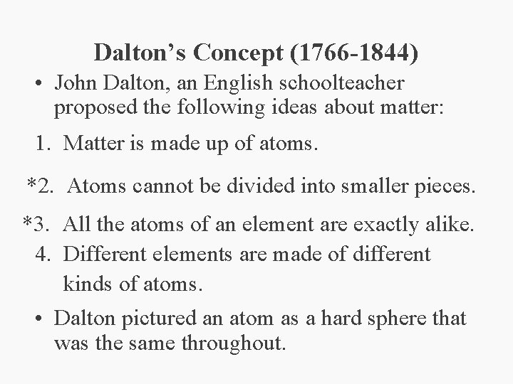 Dalton’s Concept (1766 -1844) • John Dalton, an English schoolteacher proposed the following ideas