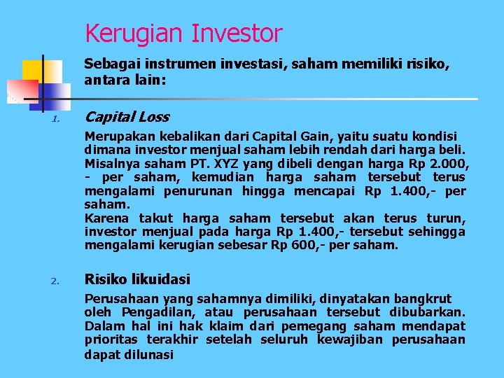 Kerugian Investor Sebagai instrumen investasi, saham memiliki risiko, antara lain: 1. Capital Loss Merupakan