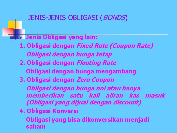 JENIS-JENIS OBLIGASI (BONDS) Jenis Obligasi yang lain: 1. Obligasi dengan Fixed Rate (Coupon Rate)