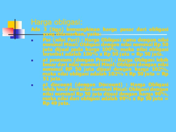 Harga obligasi: Ada 3 (tiga) kemungkinan harga pasar dari obligasi yang ditawarkan, yaitu: n