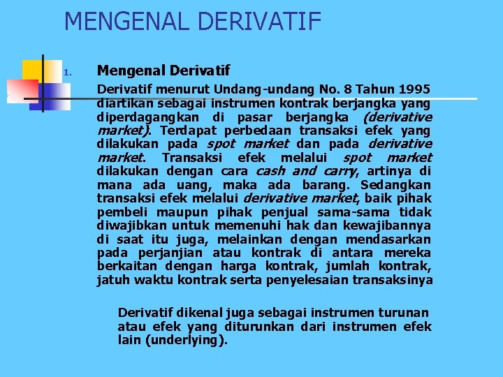 MENGENAL DERIVATIF 1. Mengenal Derivatif menurut Undang-undang No. 8 Tahun 1995 diartikan sebagai instrumen