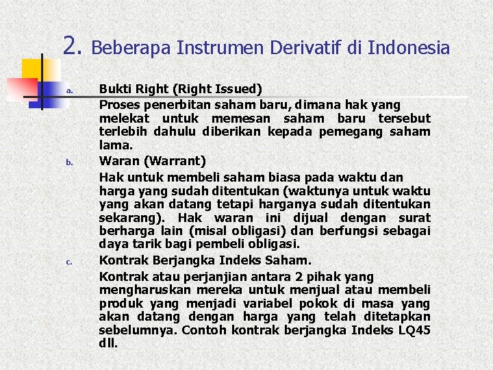 2. a. b. c. Beberapa Instrumen Derivatif di Indonesia Bukti Right (Right Issued) Proses