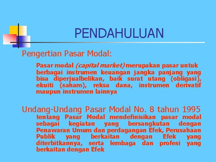 PENDAHULUAN Pengertian Pasar Modal: Pasar modal (capital market) merupakan pasar untuk berbagai instrumen keuangan