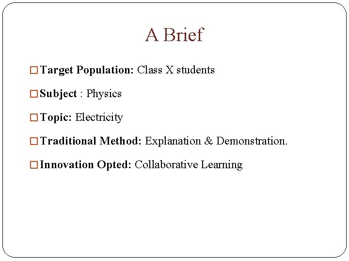 A Brief � Target Population: Class X students � Subject : Physics � Topic: