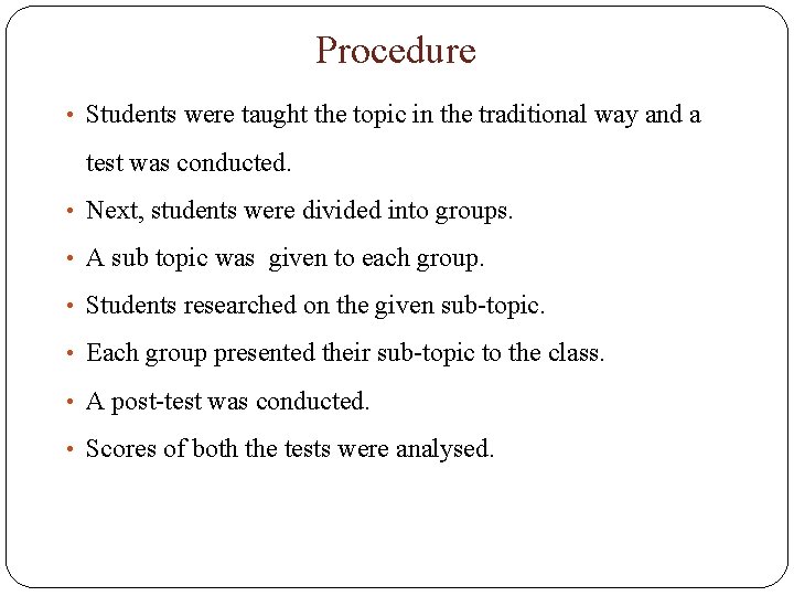 Procedure • Students were taught the topic in the traditional way and a test