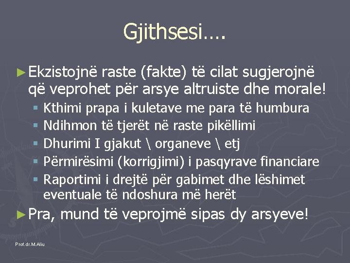 Gjithsesi…. ► Ekzistojnë raste (fakte) të cilat sugjerojnë që veprohet për arsye altruiste dhe