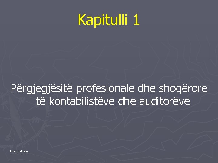 Kapitulli 1 Përgjegjësitë profesionale dhe shoqërore të kontabilistëve dhe auditorëve Prof. dr. M. Aliu