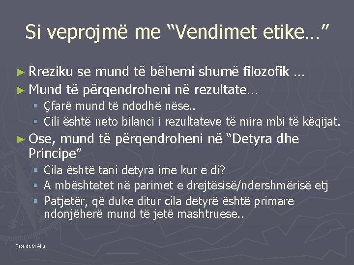 Si veprojmë me “Vendimet etike…” ► Rreziku se mund të bëhemi shumë filozofik …