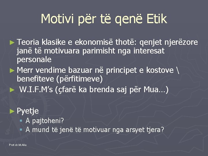 Motivi për të qenë Etik ► Teoria klasike e ekonomisë thotë: qenjet njerëzore janë