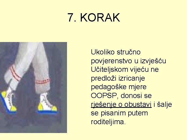 7. KORAK Ukoliko stručno povjerenstvo u izvješću Učiteljskom vijeću ne predloži izricanje pedagoške mjere