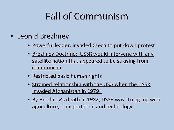 Fall of Communism • Leonid Brezhnev • Powerful leader, invaded Czech to put down