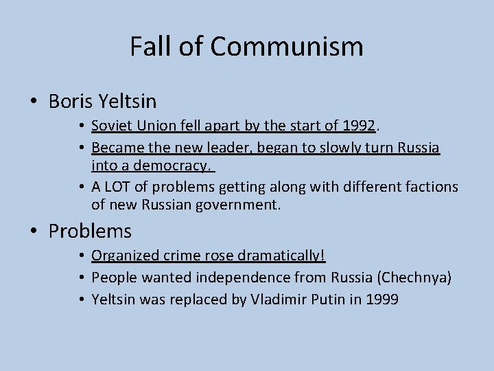 Fall of Communism • Boris Yeltsin • Soviet Union fell apart by the start
