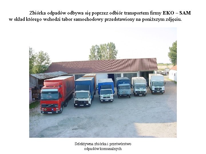 Zbiórka odpadów odbywa się poprzez odbiór transportem firmy EKO – SAM w skład którego