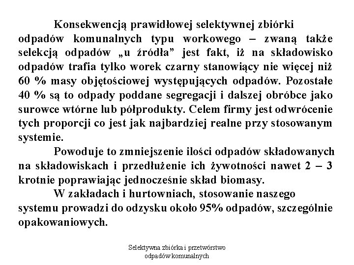 Konsekwencją prawidłowej selektywnej zbiórki odpadów komunalnych typu workowego – zwaną także selekcją odpadów „u