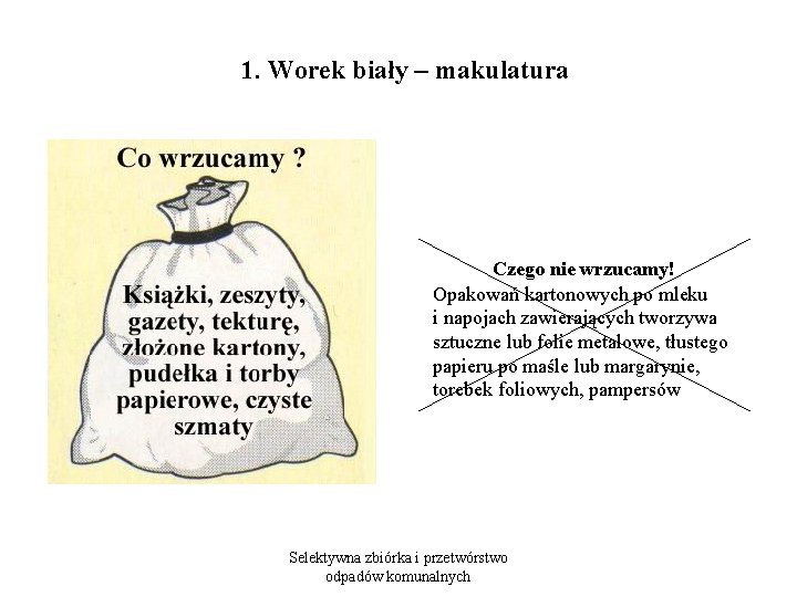  1. Worek biały – makulatura Czego nie wrzucamy! Opakowań kartonowych po mleku i