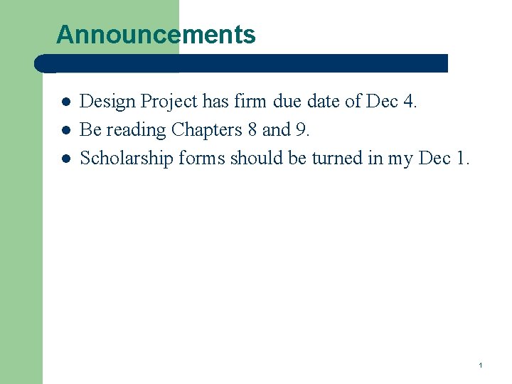 Announcements l l l Design Project has firm due date of Dec 4. Be