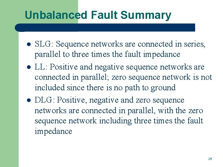 Unbalanced Fault Summary l l l SLG: Sequence networks are connected in series, parallel