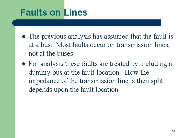 Faults on Lines l l The previous analysis has assumed that the fault is