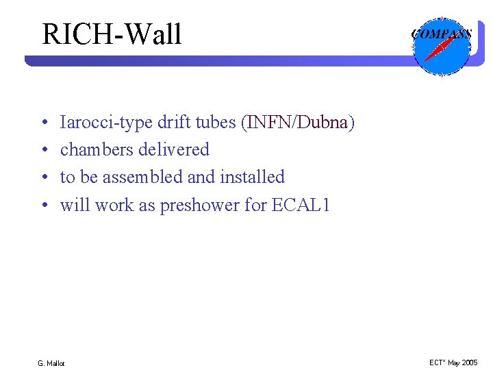 RICH-Wall • • Iarocci-type drift tubes (INFN/Dubna) chambers delivered to be assembled and installed