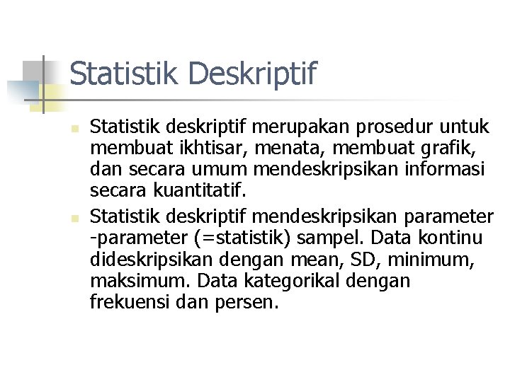 Statistik Deskriptif n n Statistik deskriptif merupakan prosedur untuk membuat ikhtisar, menata, membuat grafik,