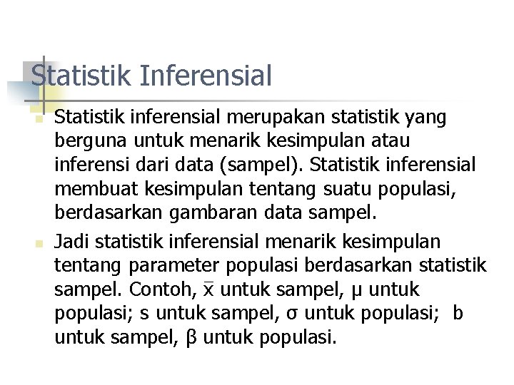 Statistik Inferensial n n Statistik inferensial merupakan statistik yang berguna untuk menarik kesimpulan atau