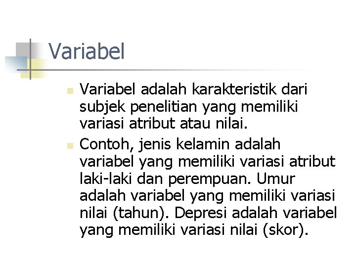 Variabel n n Variabel adalah karakteristik dari subjek penelitian yang memiliki variasi atribut atau