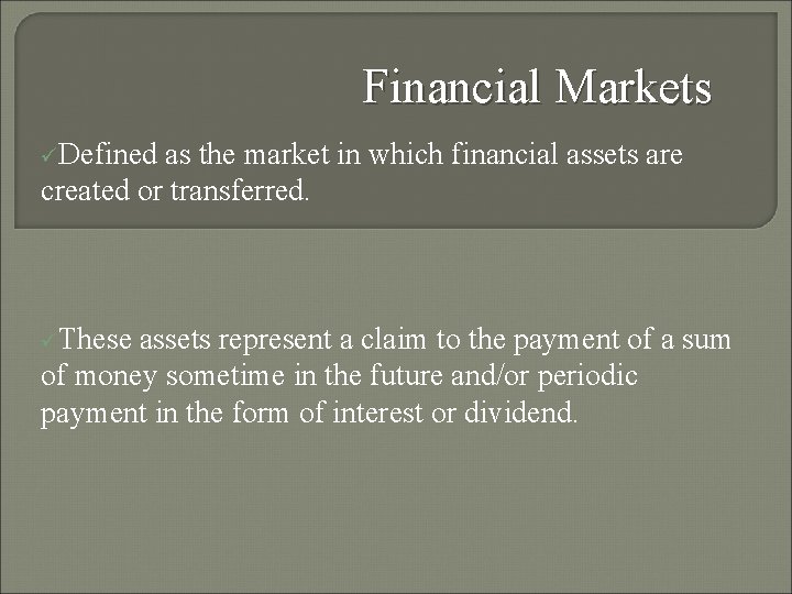 Financial Markets üDefined as the market in which financial assets are created or transferred.