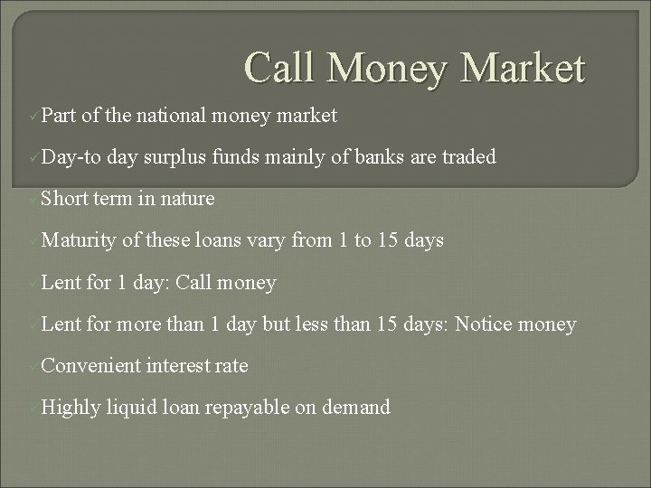 Call Money Market üPart of the national money market üDay-to üShort day surplus funds