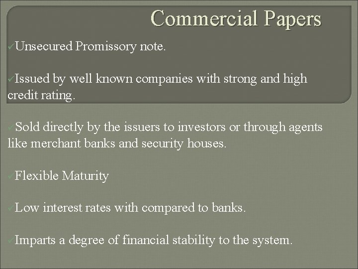 Commercial Papers üUnsecured Promissory note. üIssued by well known companies with strong and high