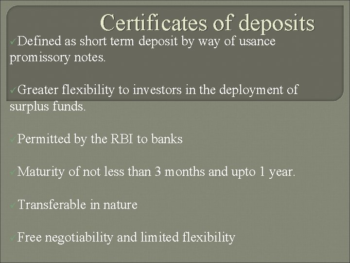 Certificates of deposits üDefined as short term deposit by way of usance promissory notes.