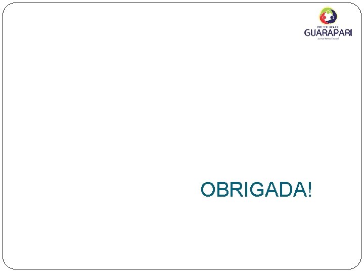 OBRIGADA! 
