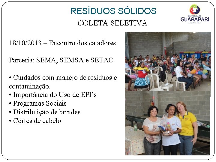 RESÍDUOS SÓLIDOS COLETA SELETIVA 18/10/2013 – Encontro dos catadores. Parceria: SEMA, SEMSA e SETAC