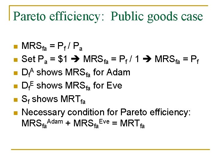 Pareto efficiency: Public goods case n n n MRSfa = Pf / Pa Set