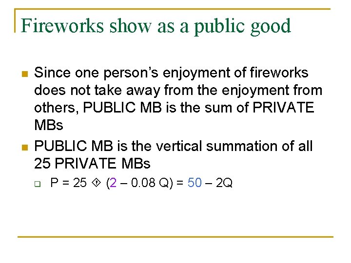 Fireworks show as a public good n n Since one person’s enjoyment of fireworks