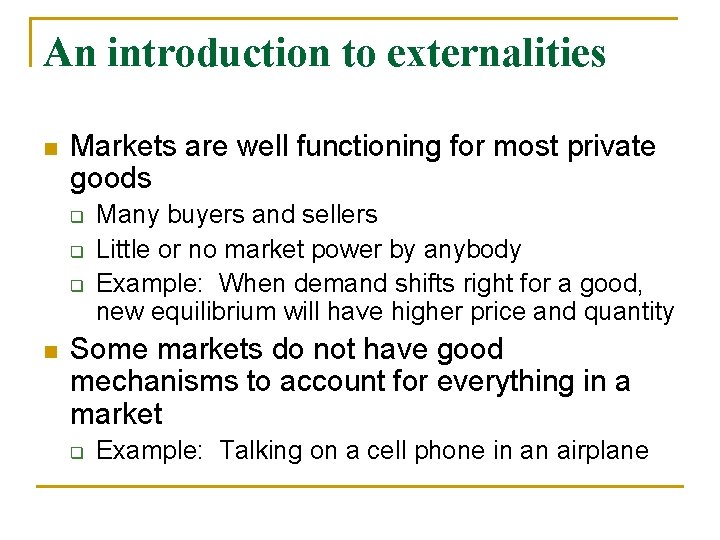 An introduction to externalities n Markets are well functioning for most private goods q